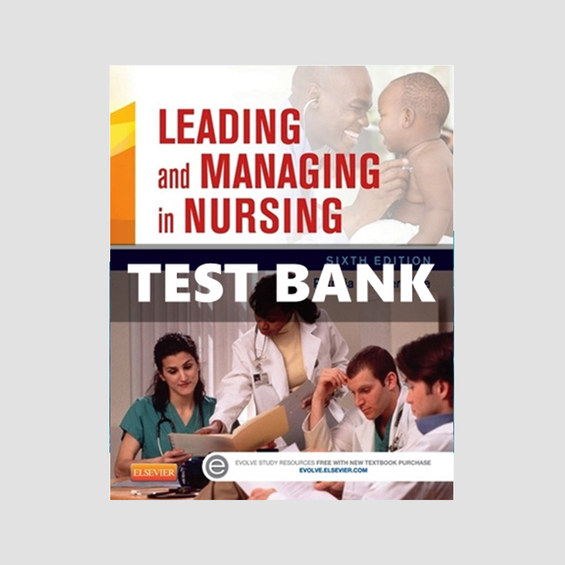 Test Bank for Leading and Managing in Nursing 6th Edition