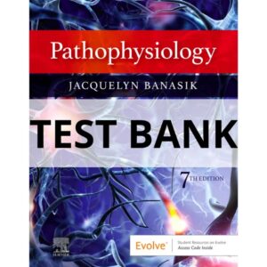 Test Bank for Pathophysiology 7th Edition Banasik