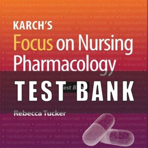 Test Bank for Karch's Focus On Nursing Pharmacology 9th Edition By Rebecca Tucker