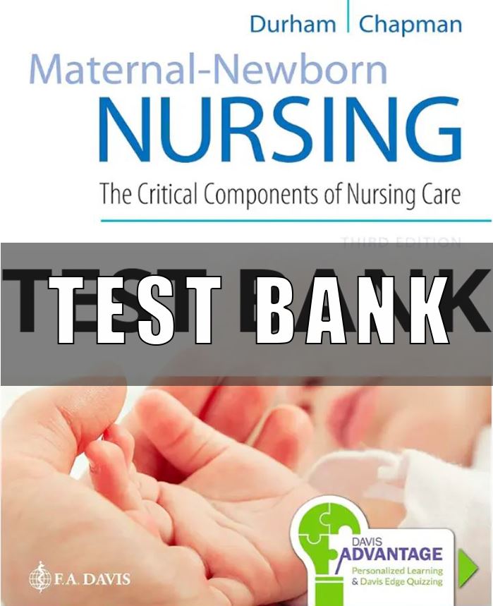 Test Bank For Maternal-Newborn Nursing The Critical Components of Nursing Care 3rd Edition Linda Durham, Roberta, Chapman
