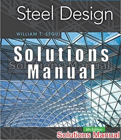Solutions Manual for Steel Design 6th Edition Segui