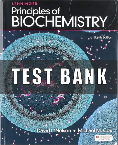 Test Bank Lehninger Principles of Biochemistry 8th Edition