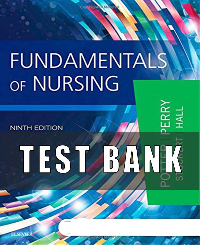 Test Bank for Fundamentals of Nursing 9th Edition Potter