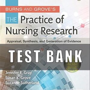 Test bank for Burns and Grove’s The Practice of Nursing Research 8th Edition Gray
