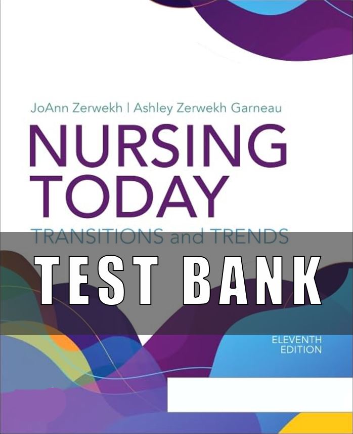 Test Bank for Nursing Today Transitions and Trends 11th Edition by Zerwekh