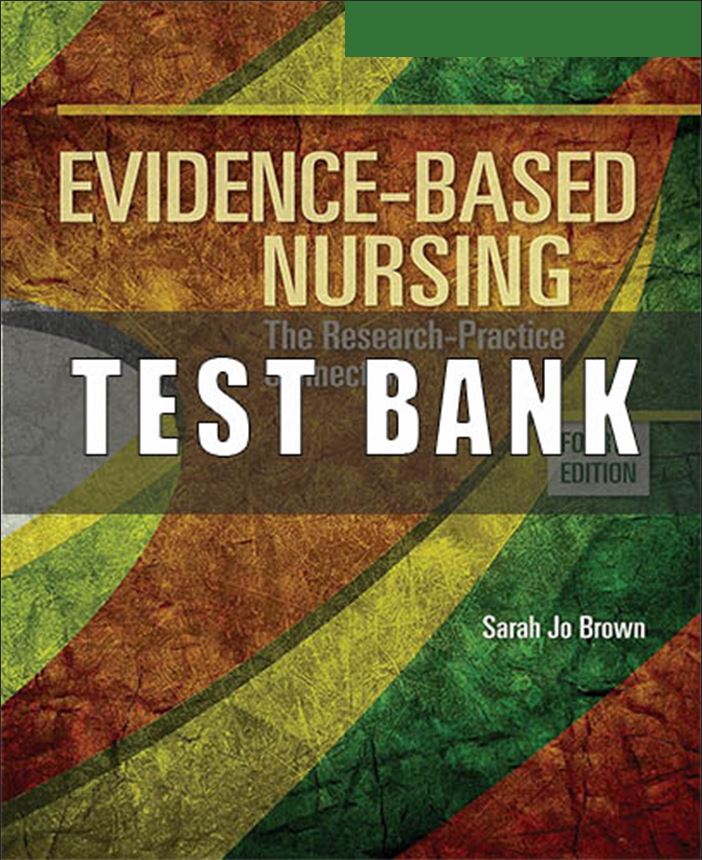 TEST BANK for Evidence-Based Nursing The Research Practice Connection 4th Edition