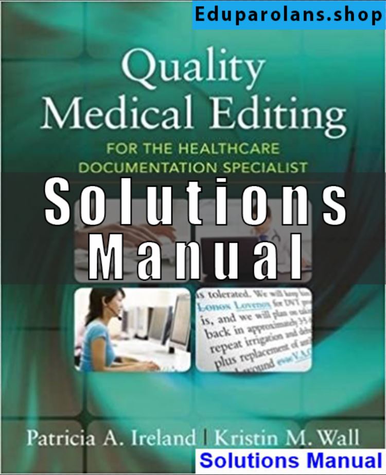 Solutions Manual for Quality Medical Editing for the Healthcare Documentation Specialist 1st Edition Ireland