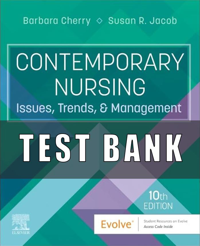 Test Bank For Contemporary Nursing Issues, Trends, & Management 10th Edition Susan R. Jacob