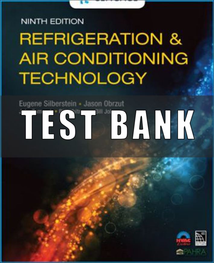 Test Bank for Refrigeration and Air Conditioning Technology, 9th Edition, Eugene Silberstein