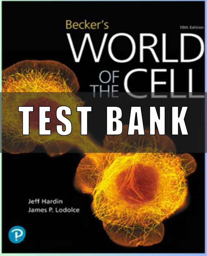 Test Bank for Beckers World of the Cell, 10th Edition Hardin