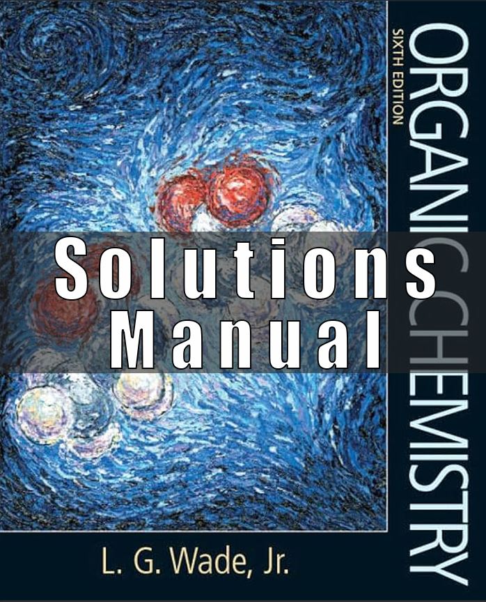 Solutions Manual For Organic Chemistry 6th Edition Leroy G. Wade Jr