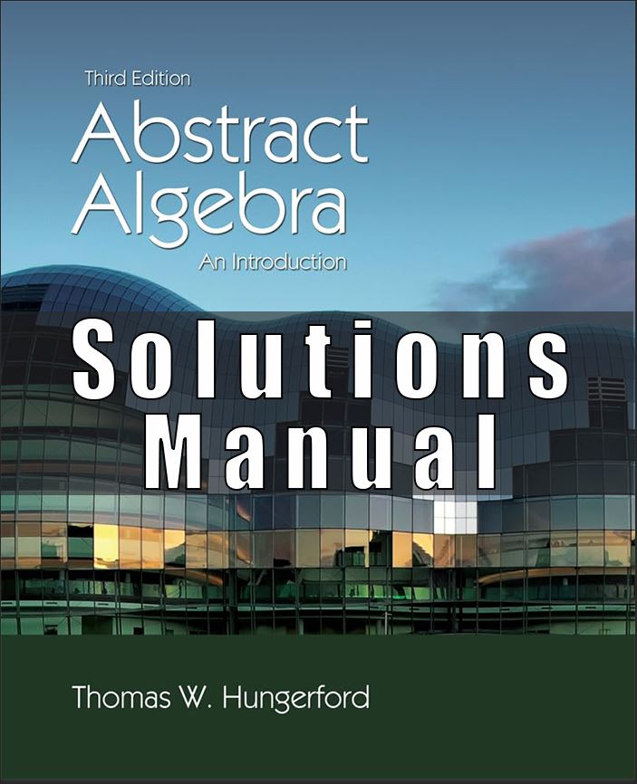 Solutions Manual For Abstract Algebra An Introduction, 3rd Edition by Thomas W. Hungerford
