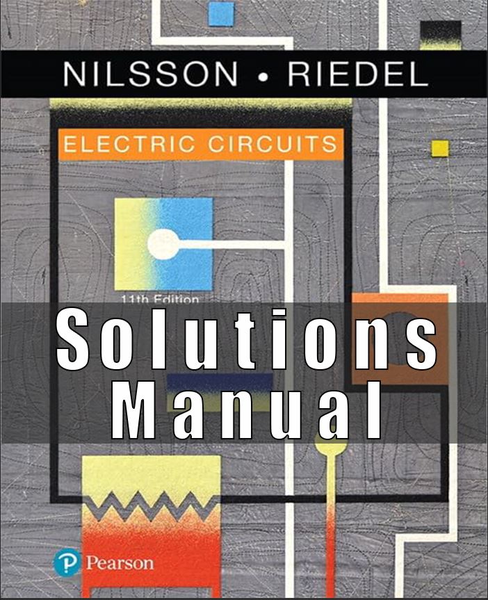Solutions Manual For Electric Circuits 11th Edition by James Nilsson , Susan Reidel