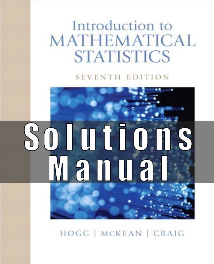 Solutions Manual for Introduction to Mathematical Statistics, 7th Edition Robert V. Hogg