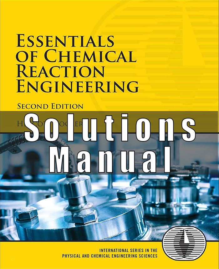 Solutions Manual for Essentials of Chemical Reaction Engineering 2nd Edition H. Scott Fogler