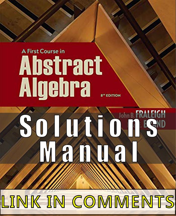 solutions manual for A First Course in Abstract Algebra 8th edition John B. Fraleigh, Neal E. Brand