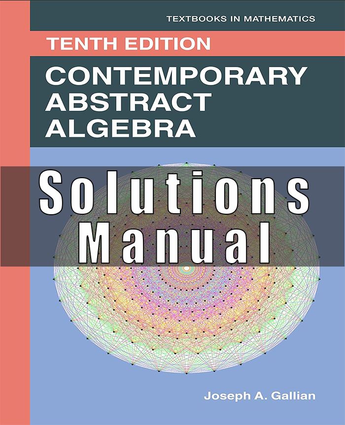 Solutions Manual for Gallians Contemporary Abstract Algebra 10th Edition Joseph A. Gallian