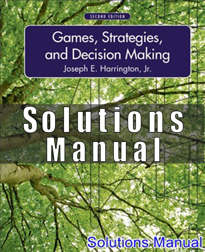 Solutions Manual For Games Strategies and Decision Making 2nd Edition Harrington