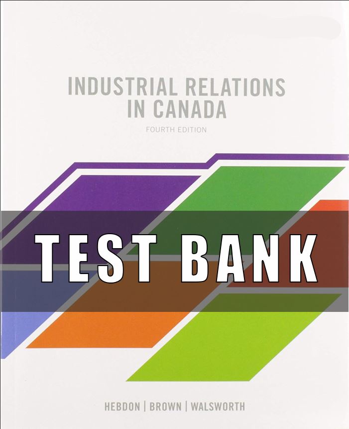 Test Bank For Industrial Relations in Canada 4th Edition