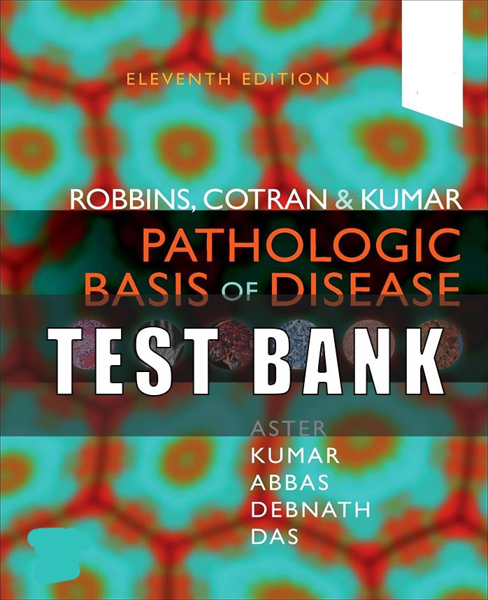 Test Bank For Robbins and Cotran Pathologic Basis of Disease 11th Edition Kumar