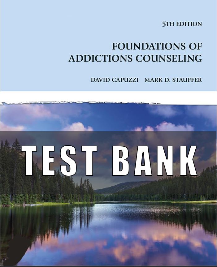 TEST BANK FOR FOUNDATIONS OF ADDICTIONS COUNSELING, 5TH EDITION,
