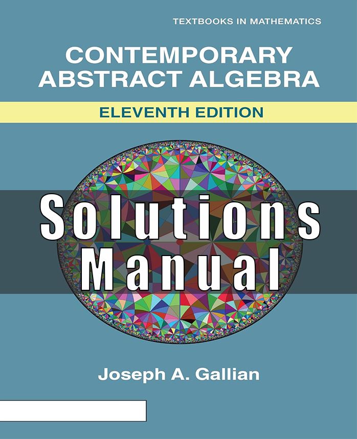 Solutions Manual for Gallians Contemporary Abstract Algebra 11th Edition Joseph A. Gallian